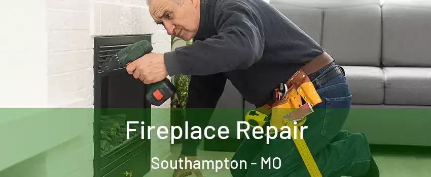 Fireplace Repair Southampton - MO