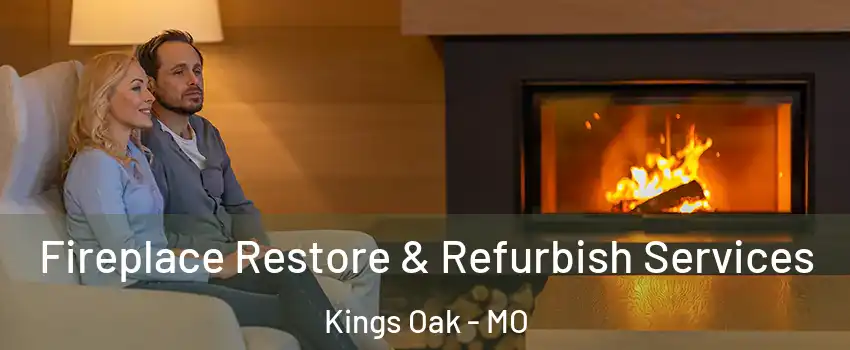 Fireplace Restore & Refurbish Services Kings Oak - MO