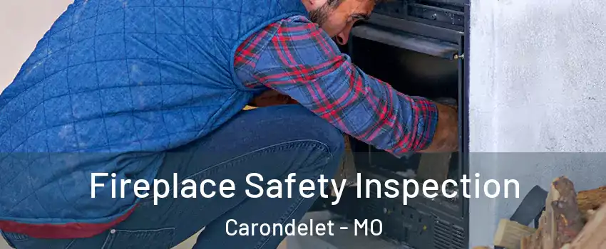 Fireplace Safety Inspection Carondelet - MO