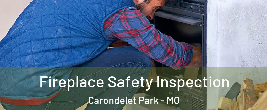 Fireplace Safety Inspection Carondelet Park - MO