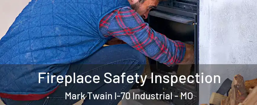 Fireplace Safety Inspection Mark Twain I-70 Industrial - MO