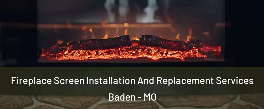 Fireplace Screen Installation And Replacement Services Baden - MO