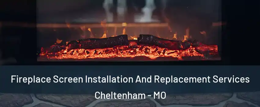 Fireplace Screen Installation And Replacement Services Cheltenham - MO