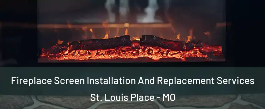 Fireplace Screen Installation And Replacement Services St. Louis Place - MO