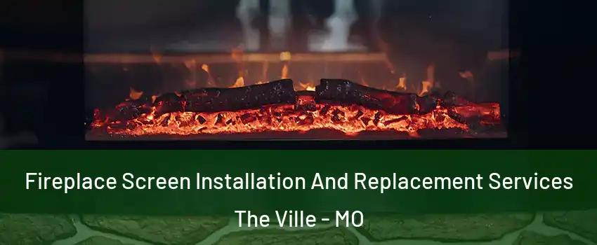 Fireplace Screen Installation And Replacement Services The Ville - MO