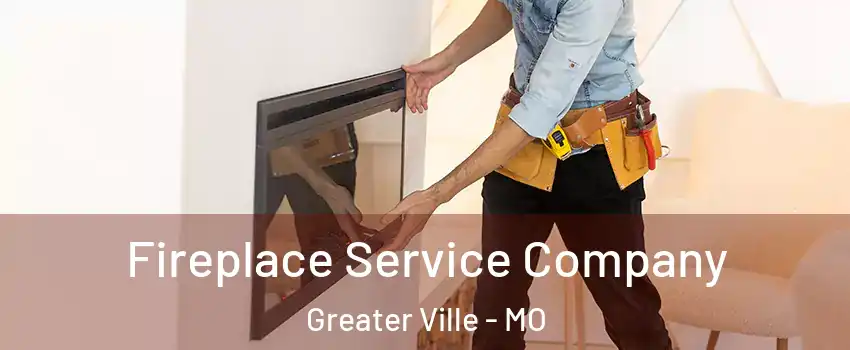 Fireplace Service Company Greater Ville - MO