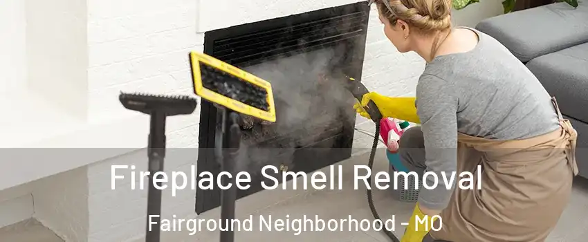 Fireplace Smell Removal Fairground Neighborhood - MO