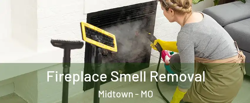 Fireplace Smell Removal Midtown - MO