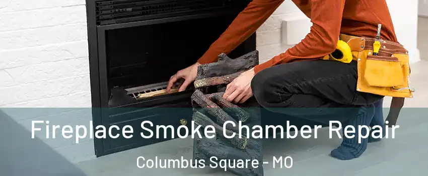 Fireplace Smoke Chamber Repair Columbus Square - MO