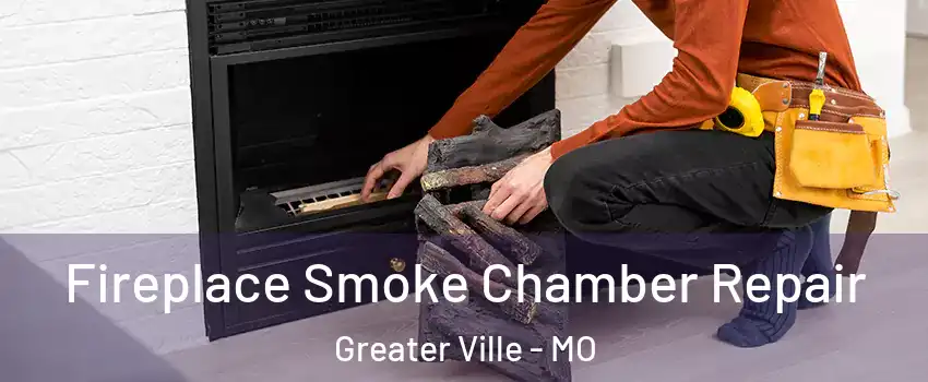 Fireplace Smoke Chamber Repair Greater Ville - MO