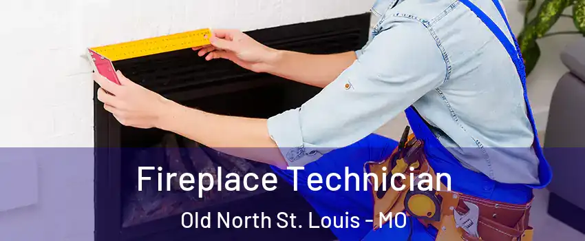 Fireplace Technician Old North St. Louis - MO