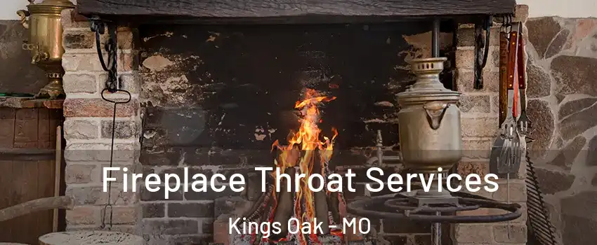 Fireplace Throat Services Kings Oak - MO