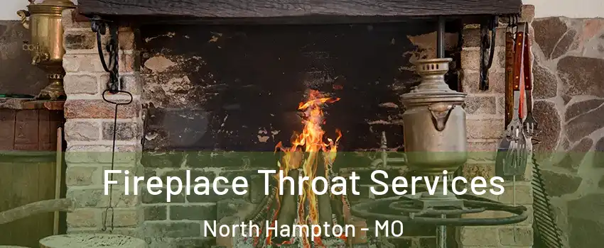 Fireplace Throat Services North Hampton - MO