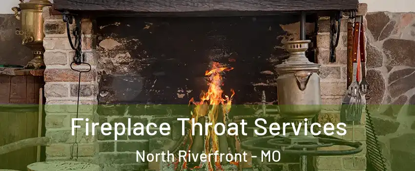 Fireplace Throat Services North Riverfront - MO