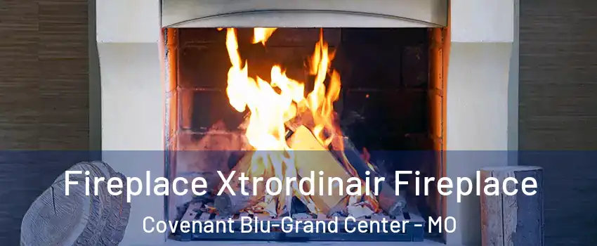 Fireplace Xtrordinair Fireplace Covenant Blu-Grand Center - MO