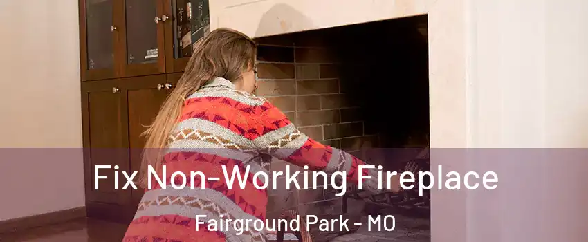 Fix Non-Working Fireplace Fairground Park - MO