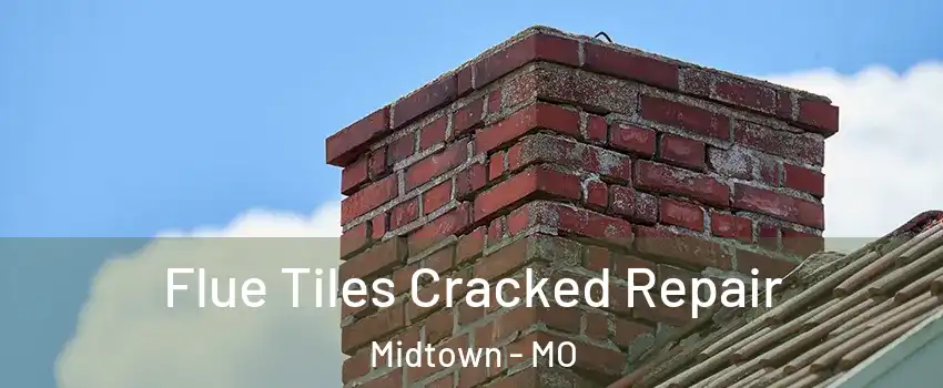 Flue Tiles Cracked Repair Midtown - MO