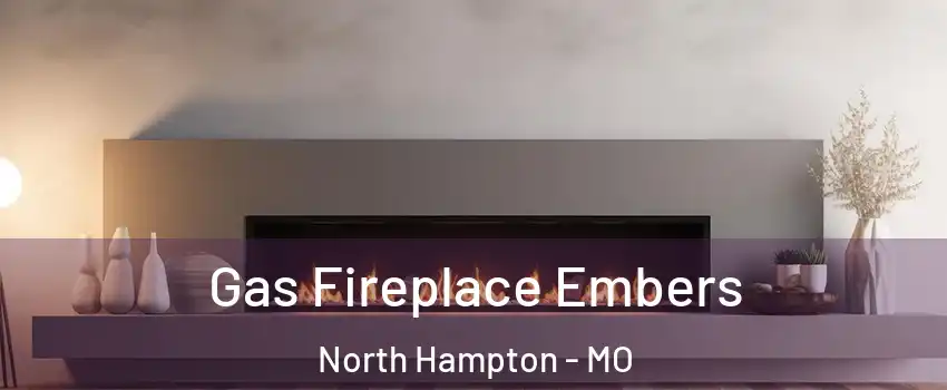 Gas Fireplace Embers North Hampton - MO