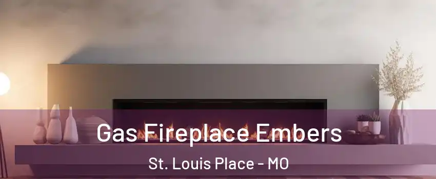 Gas Fireplace Embers St. Louis Place - MO