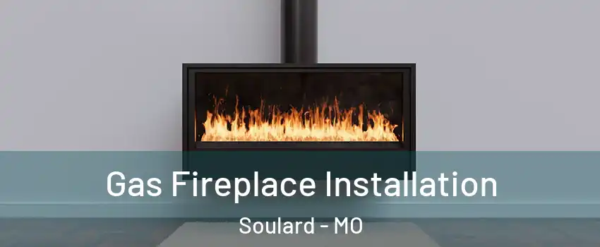 Gas Fireplace Installation Soulard - MO