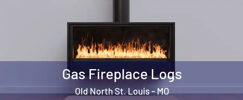 Gas Fireplace Logs Old North St. Louis - MO