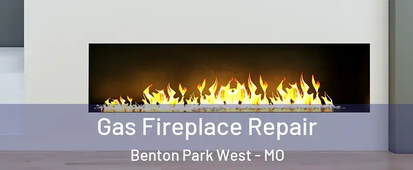 Gas Fireplace Repair Benton Park West - MO