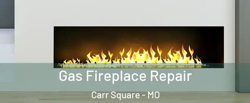 Gas Fireplace Repair Carr Square - MO