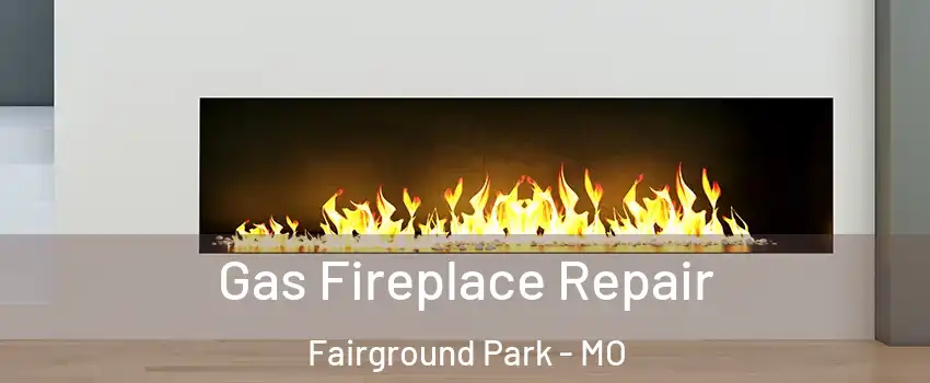 Gas Fireplace Repair Fairground Park - MO