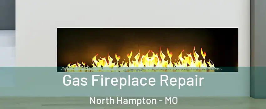 Gas Fireplace Repair North Hampton - MO