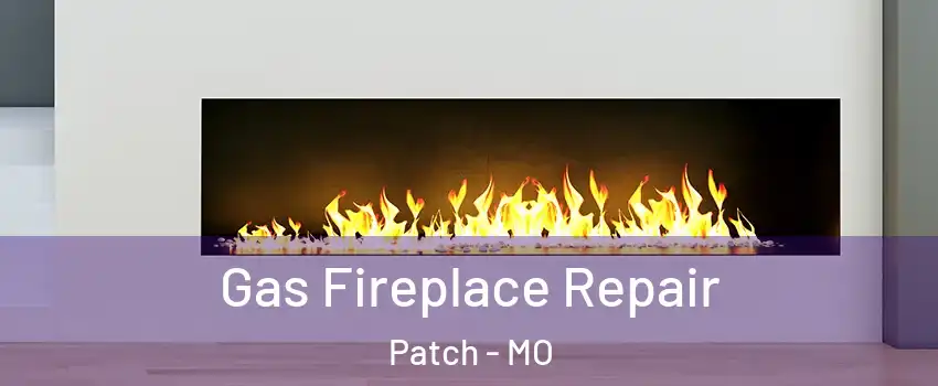 Gas Fireplace Repair Patch - MO