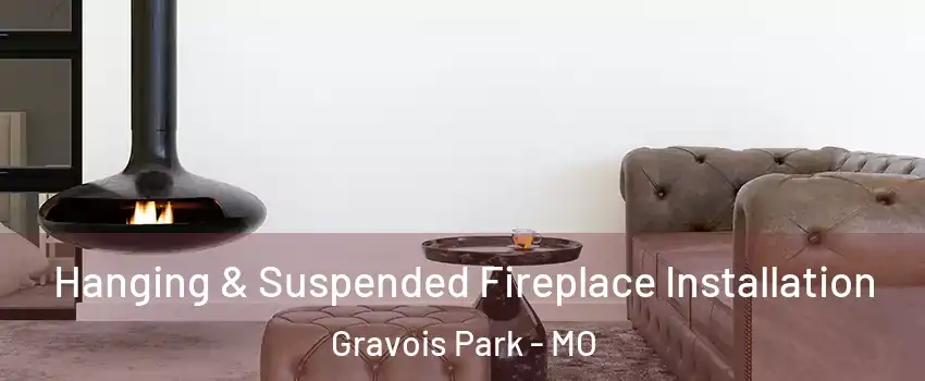 Hanging & Suspended Fireplace Installation Gravois Park - MO