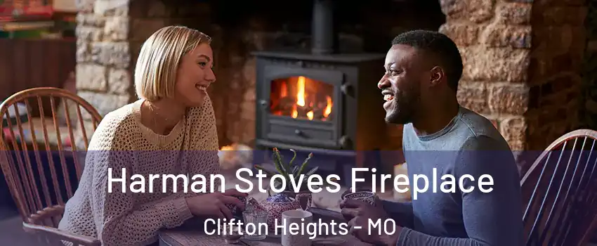 Harman Stoves Fireplace Clifton Heights - MO