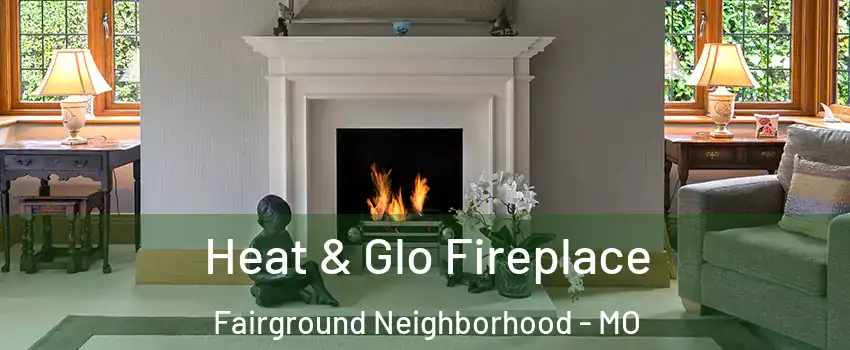 Heat & Glo Fireplace Fairground Neighborhood - MO