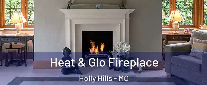 Heat & Glo Fireplace Holly Hills - MO