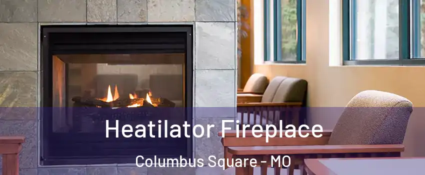 Heatilator Fireplace Columbus Square - MO