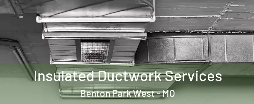 Insulated Ductwork Services Benton Park West - MO