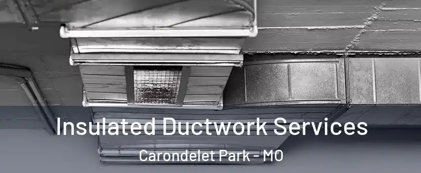 Insulated Ductwork Services Carondelet Park - MO