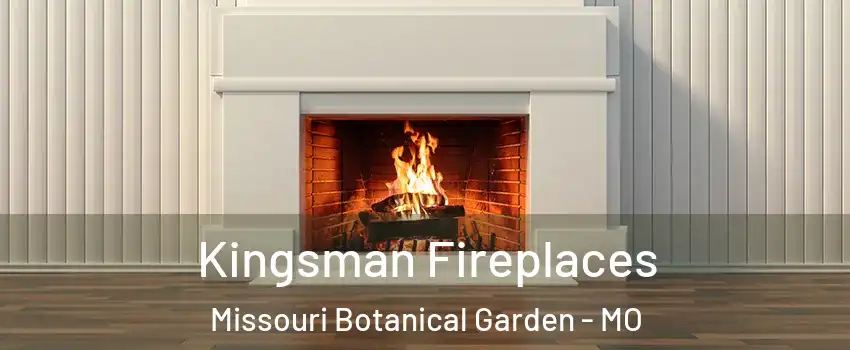 Kingsman Fireplaces Missouri Botanical Garden - MO