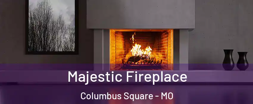 Majestic Fireplace Columbus Square - MO