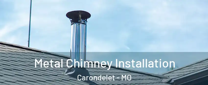 Metal Chimney Installation Carondelet - MO