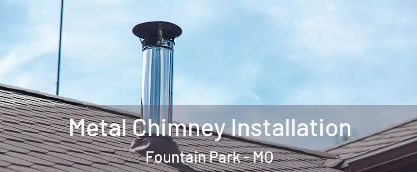 Metal Chimney Installation Fountain Park - MO