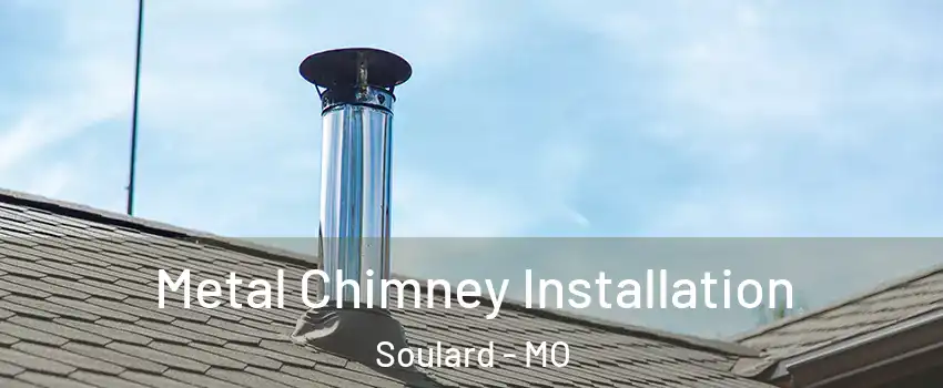 Metal Chimney Installation Soulard - MO