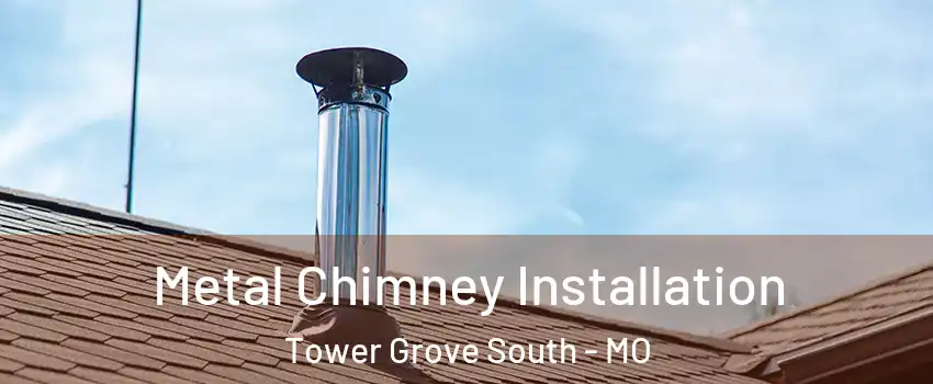 Metal Chimney Installation Tower Grove South - MO