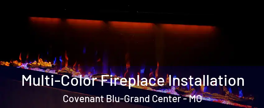 Multi-Color Fireplace Installation Covenant Blu-Grand Center - MO