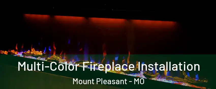 Multi-Color Fireplace Installation Mount Pleasant - MO