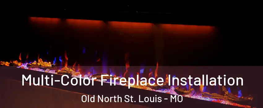 Multi-Color Fireplace Installation Old North St. Louis - MO