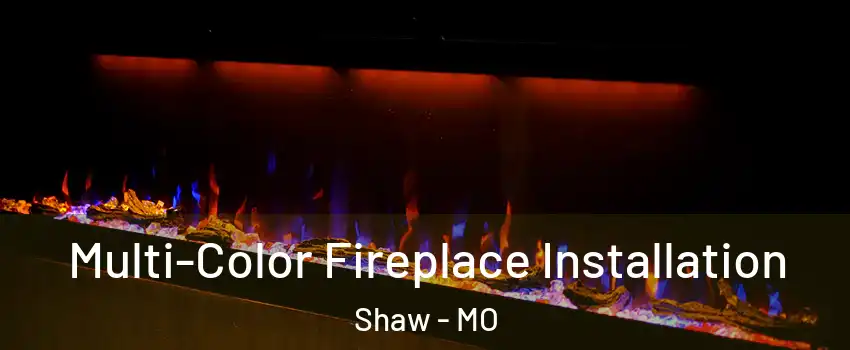 Multi-Color Fireplace Installation Shaw - MO