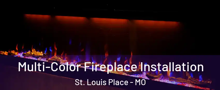 Multi-Color Fireplace Installation St. Louis Place - MO