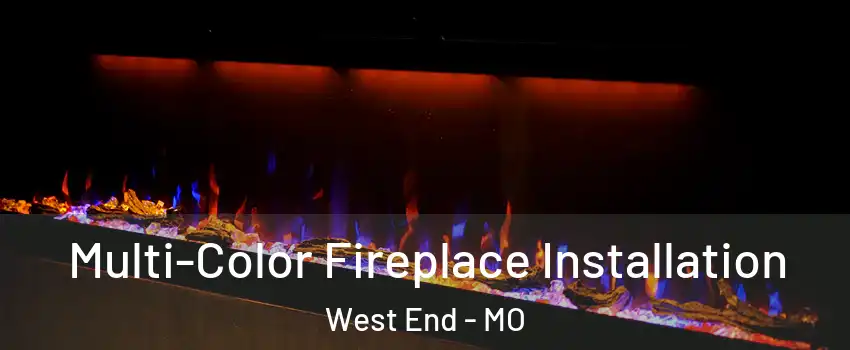 Multi-Color Fireplace Installation West End - MO