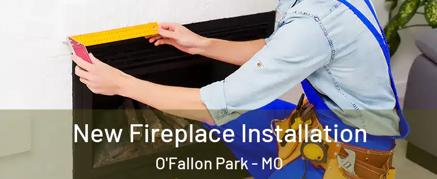 New Fireplace Installation O'Fallon Park - MO